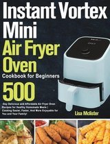 Instant Vortex Mini Air Fryer Oven Cookbook for Beginners