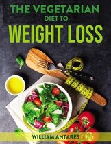 The Vegetarian Diet to Weight Loss
