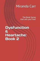 Dysfunction & Heartache: Book 2
