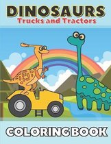 Dinosaurs Trucks and Tractors Coloring Book