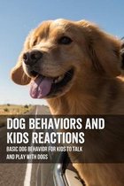 Dog Behaviors And Kids Reactions: Basic Dog Behavior For Kids To Talk And Play With Dogs