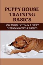 Puppy House Training Basics: How To House Train A Puppy Depending On The Breeds