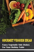 Gourmet Veggies Ideas: Fancy Vegetable Side Dishes For Your Holiday Table