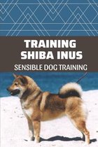 Training Shiba Inus: Sensible Dog Training