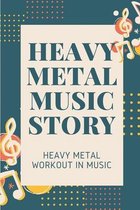 Heavy Metal Music Story: Heavy Metal Workout In Music