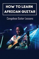 How To Learn African Guitar: Congolese Guitar Lessons