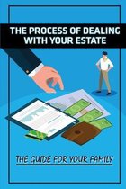 The Process Of Dealing With Your Estate: The Guide For Your Family