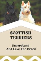 Scottish Terriers: Understand And Love The Breed
