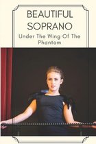 Beautiful Soprano: Under The Wing Of The Phantom