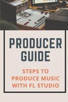 Producer Guide: Steps To Produce Music With FL Studio