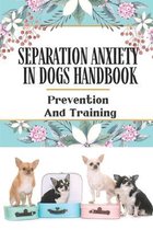 Separation Anxiety In Dogs Handbook: Prevention And Training