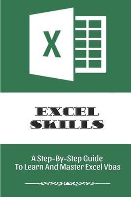 Excel Skills: A Step-By-Step Guide To Learn And Master Excel Vbas ...