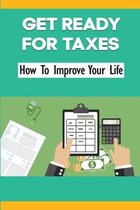 Getting Ready For Taxes: How To Improve Your Life