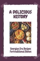 A Delicious History: Georgian Era Recipes Fortraditional Dishes