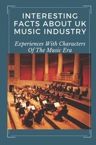 Interesting Facts About UK Music Industry: Experiences With Characters Of The Music Era