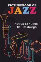 Picturebook Of Jazz: 1930s To 1980s Of Pittsburgh