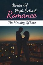 Stories Of High School Romance: The Meaning Of Love