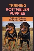 Training Rottweiler Puppies: Guide On Training Rottweiler Puppies