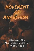 Movement Of Anarchism: Discover The Mysterious Death Of Wally Hope