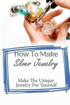 Getting Started With Silver Jewelry Making: Every Tip And Secret You Should Know