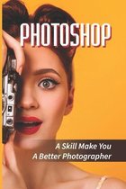 Photoshop Handbook: A Skill Make You A Better Photographer