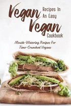 Vegan Recipes In An Easy Vegan Cookbook: Mouth-Watering Recipes For Time-Crunched Vegans