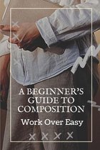 A Beginner's Guide To Composition: Work Over Easy