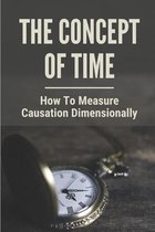 The Concept Of Time: How To Measure Causation Dimensionally