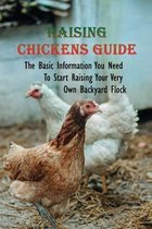 Raising Chickens Guide: The Basic Information You Need To Start Raising Your Very Own Backyard Flock