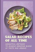 Salad Recipes Of All Time: Insightful Methods To Achieve Amazing Blend Of Taste And Greens