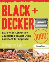 BLACK+DECKER Extra Wide Convection Countertop Toaster Oven Cookbook for Beginners