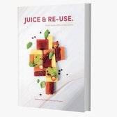 Nutribullet JUICE & RE-USE Receptenboek - Sapcentrifuge Recepten - Slowjuicer Recepten
