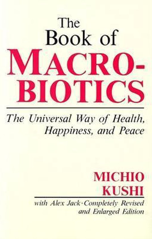 Boek "The Book of Macrobiotics" door Michio Kushi, met de ondertitel "The Universal Way of Health, Happiness, and Peace".