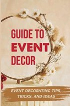 Guide To Event Decor: Event Decorating Tips, Tricks, And Ideas