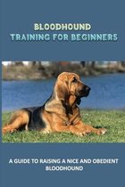 Bloodhound Training For Beginners: A Guide To Raising A Nice And Obedient Bloodhound