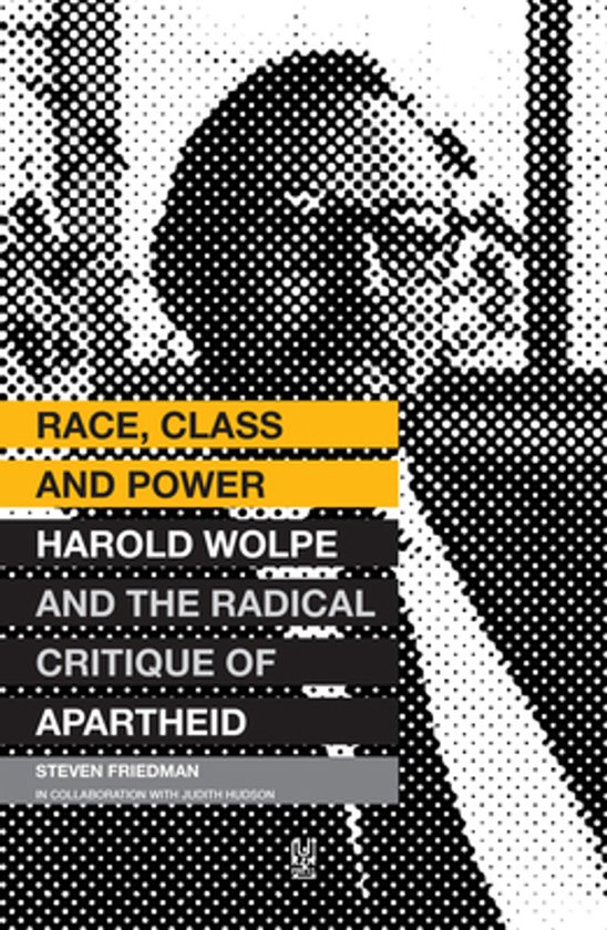 Race, Class and Power: Harold Wolpe and the Radical Critique ... - cover