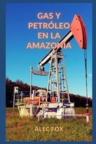 Gas Y Petroleo En La Amazonia