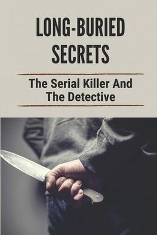 Long Buried Secrets The Serial Killer And The Detective Dakota Hardmon 9993
