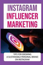 Instagram Influencer Marketing: Tips For Growing A Sustainable Personal Brand On Instagram