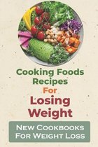 Cooking Foods Recipes For Losing Weight: New Cookbooks For Weight Loss