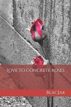 Love To Concrete Roses