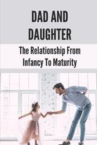 Dad and Daughter: The Relationship From Infancy To Maturity