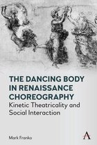 Anthem Studies in Theatre and Performance-The Dancing Body in Renaissance Choreography