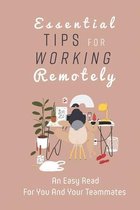 Essential Tips For Working Remotely: An Easy Read For You And Your Teammates