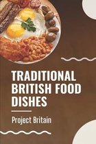 Traditional British Food Dishes: Project Britain
