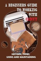 A Beginners Guide To Working With Cricut: History, Types, Using And Maintaining