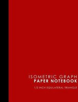 Isometric Graph Paper Notebook: 1/2 Inch Equilateral Triangle