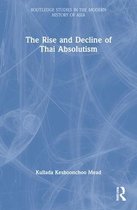 Routledge Studies in the Modern History of Asia-The Rise and Decline of Thai Absolutism