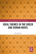 Routledge Monographs in Classical Studies - Ideal Themes in the Greek and Roman Novel