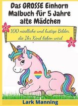 Das GROSSE Einhorn-Malbuch fur 5 Jahre alte Madchen